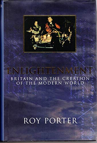 9780713991529: Enlightenment: Britain And the Creation of the Modern World: Britain and the Making of the Modern World (Allen Lane History S.)