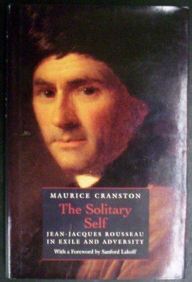 Beispielbild fr The Solitary Self: Jean-Jacques Rousseau in Exile And Adversity zum Verkauf von WorldofBooks