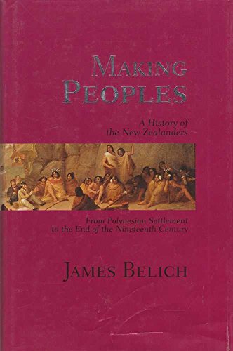9780713991710: Making Peoples (Vol 1): A History of the New Zealanders from from Polynesian Settlement to the End of the Nineteenth Century: v. 1 (Making Peoples: A History of the New Zealanders)