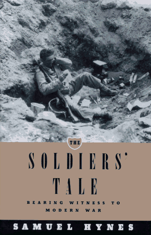 Beispielbild fr The Soldier's Tale : Bearing Witness to Modern War / Samuel Hynes. zum Verkauf von Robinson Street Books, IOBA