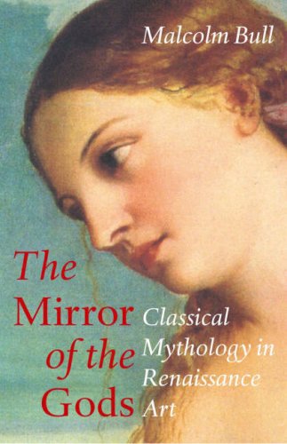 Imagen de archivo de The Mirror of the Gods : Classical Mythology in Renaissance Art a la venta por Hourglass Books