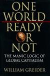 Beispielbild fr One World, Ready or Not : The Manic Logic of Global Capitalism zum Verkauf von WorldofBooks