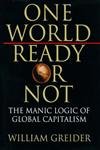 Imagen de archivo de One World, Ready or Not : The Manic Logic of Global Capitalism a la venta por WorldofBooks