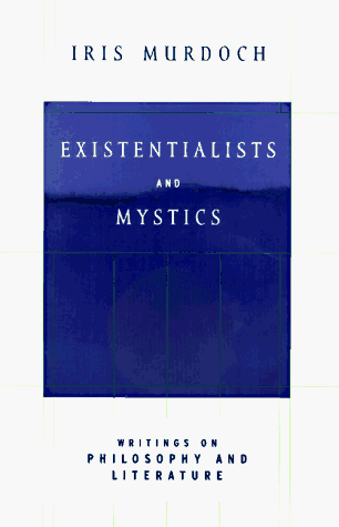 Existentialists and Mystics: Writings on Philosophy and Literature (9780713992250) by Murdoch, Iris