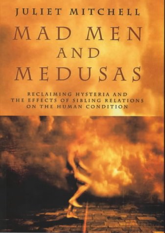 9780713992304: Mad Men And Medusas: Reclaiming Hysteria And the Effects of Sibling Relations On the Human Condition