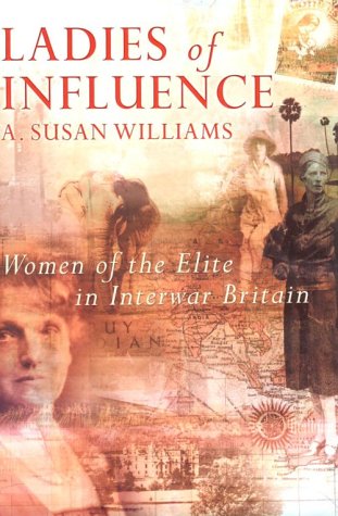 Beispielbild fr Ladies of Influence: Women of the Elite in Interwar Britain (Allen Lane History S.) zum Verkauf von WorldofBooks