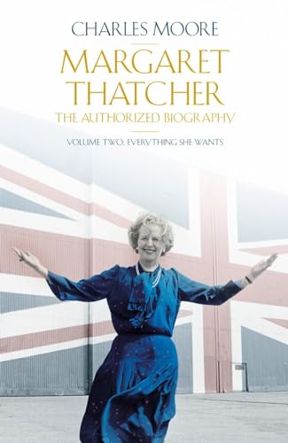 Stock image for Margaret Thatcher: The Authorized Biography, Volume Two: Everything She Wants (Authorised Biog Vol 2) for sale by AwesomeBooks