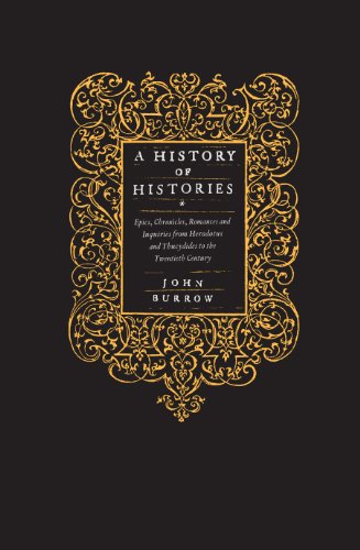 Beispielbild fr A History of Histories: Epics, Chronicles, Romances and Inquiries from Herodotus and Thucydides to the Twentieth Century zum Verkauf von WorldofBooks