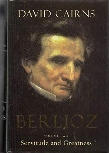Stock image for Berlioz. Volume Two [only]. Servitude and Greatness 1832-1869. for sale by Travis & Emery Music Bookshop ABA