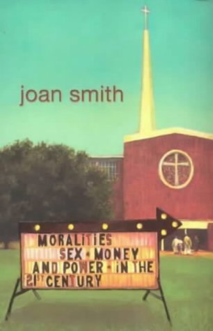 Stock image for Moralities: Sex, Money and Power in the Twenty-First Century for sale by Eric James
