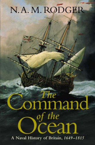 THE COMMAND OF THE OCEAN: A NAVAL HISTORY OF BRITAIN, 1649-1815 - Professor Nicholas A M Rodger