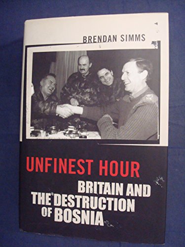 9780713994254: Unfinest Hour: Britain And the Destruction of Bosnia