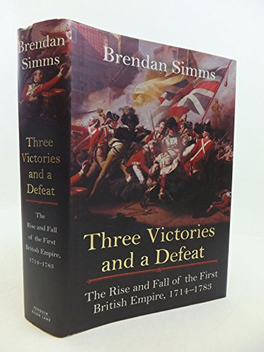 Beispielbild fr Three Victories and a Defeat: The Rise and Fall of the First British Empire, 1714-1783 zum Verkauf von WorldofBooks