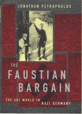 The Faustian Bargain: The Art World in Nazi Germany - Petropoulos, Jonathan