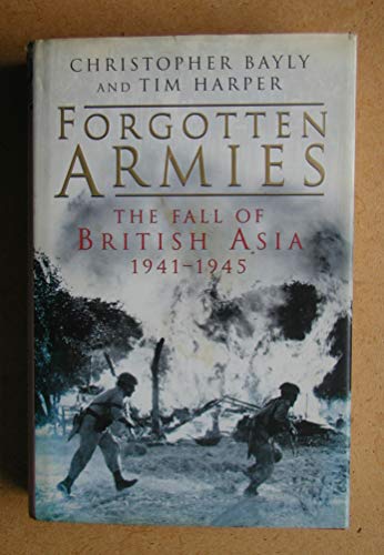 Beispielbild fr Forgotten Armies : The Fall of British Asia, 1941-1945 zum Verkauf von More Than Words