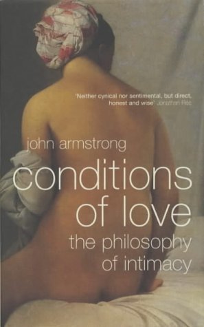 The Conditions of Love: The Philosophy of Intimacy (9780713994735) by John Armstrong