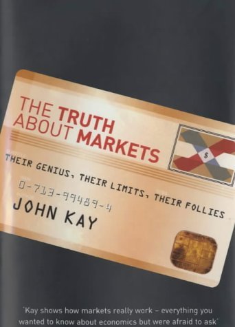 Imagen de archivo de The Truth about Markets: Their Genius, Their Limits, Their Follies a la venta por AwesomeBooks