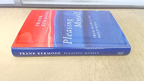 Imagen de archivo de PLEASING MYSELF: FROM BEOWULF TO PHILIP ROTH - Rare Fine Copy of The First Hardcover Edition/First Printing: Signed by Frank Kermode - ONLY SIGNED COPY ONLINE a la venta por ModernRare