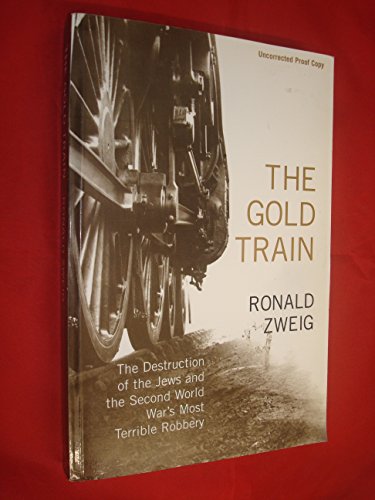 9780713995466: The Gold Train: The Destruction of the Jews And the Second World War's Most Terrible Robbery