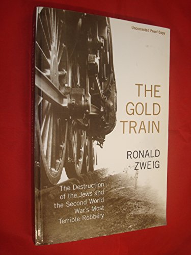 Stock image for The Gold Train: THE Destruction of the Jews and the Second World Wars Most Terrible Robbery for sale by Brit Books