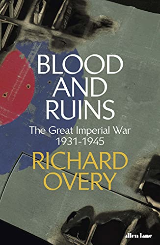 Blood And Ruins - The Great Imperial War 1931-1945 >>>> A SUPERB SIGNED UK FIRST EDITION & FIRST PRINTING HARDBACK <<<< - Richard Overy