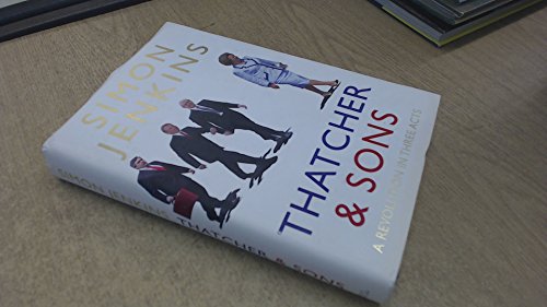 9780713995954: Thatcher and Sons: A Revolution in Three Acts