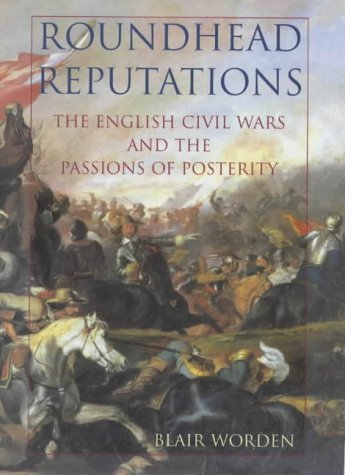 Beispielbild fr Roundhead Reputations: The English Civil Wars And the Passions of Posterity: The English Civil War and the Passions of Posterity zum Verkauf von WorldofBooks