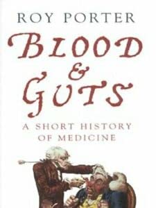 Blood and guts. A short history of medicine. - Porter, Roy