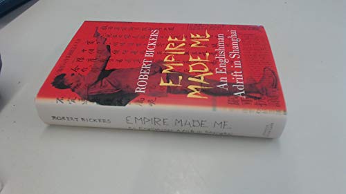 9780713996845: Empire Made Me: An Englishman Adrift in Shanghai