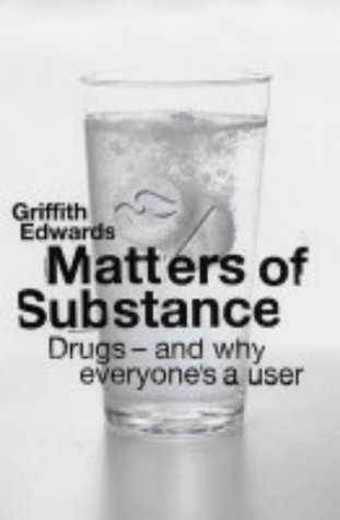 Matters of Substance: Drugs - And Why Everyone's a User (9780713996890) by Griffith Edwards