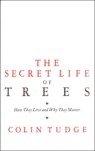 The Secret Life of Trees: How They Live and Why They Matter - Tudge, Colin