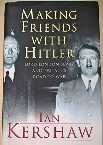 Beispielbild fr Making Friends with Hitler: Lord Londonderry and Britain's Road to War (Allen Lane History) zum Verkauf von Diarmuid Byrne