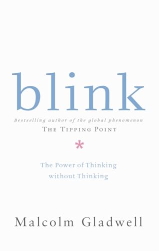 Blink: The Power of Thinking Without Thinking - Malcolm Gladwell