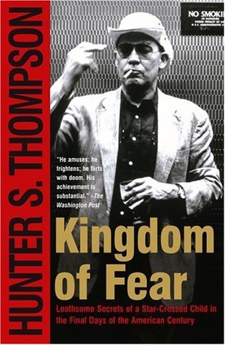 Kingdom of Fear: Loathsome Secrets of a Star-Crossed Child in the Final Days of the American Century - Hunter S. Thompson