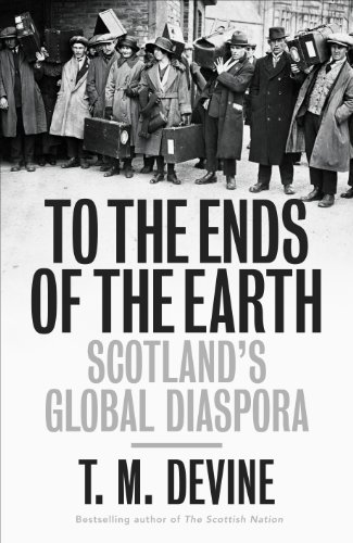 To the Ends of the Earth: Scotland's Global Diaspora (9780713997446) by Devine, T M