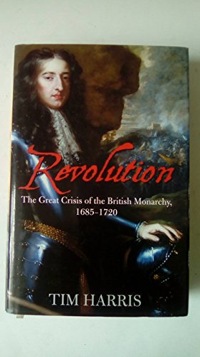 9780713997590: Revolution: The Great Crisis of the British Monarchy, 1685-1720