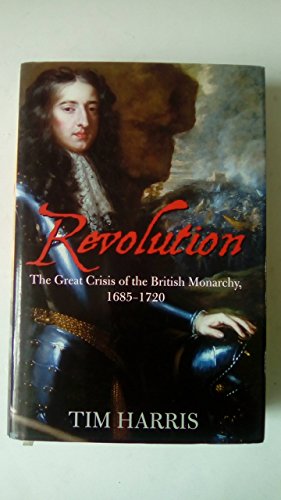 9780713997590: Revolution: The Great Crisis of the British Monarchy, 1685-1720 (Allen Lane History S.)