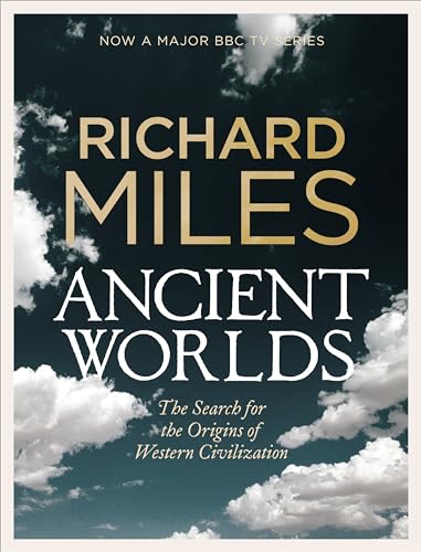 Ancient Worlds: The Search for the Origins of Western Civilization (Allen Lane History) - Richard Miles
