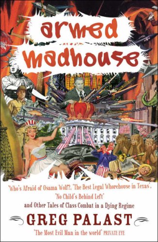 Beispielbild fr Armed Madhouse: Who's Afraid of Osama Wolf?, The Best Legal Whorehouse in Texas, No Child's Behind Left and Other Tales of Class Combat in a Dying Regime zum Verkauf von AwesomeBooks