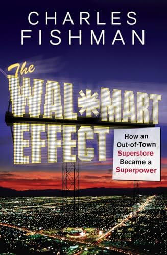 The Wal-Mart Effect: How an Out-of-town Superstore Became a Superpower - Charles Fishman