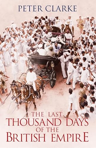 Imagen de archivo de The Last Thousand Days of the British Empire a la venta por Better World Books