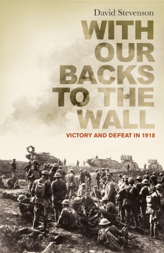 Imagen de archivo de With Our Backs to the Wall: Victory and Defeat in 1918 a la venta por Hippo Books
