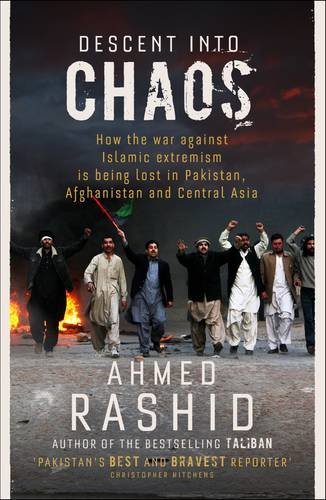 Beispielbild fr Descent into Chaos: How the War Against Islamic Extremism is Being Lost in Pakistan, Afghanistan and Central Asia zum Verkauf von WorldofBooks