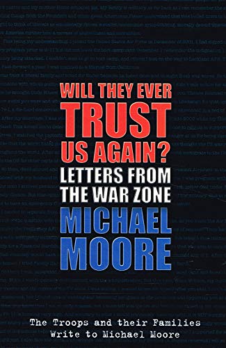 Stock image for Will They Ever Trust Us Again?: Letters from the War Zone to Michael Moore for sale by WorldofBooks