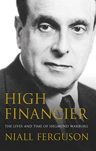 9780713998719: High Financier: The Lives and Times of Siegmund Warburg