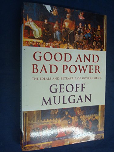 9780713998825: Good and Bad Power: The Ideals and Betrayals of Government