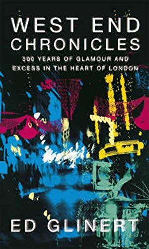 9780713999006: West End Chronicles: 300 Years of Glamour and Excess in the Heart of London