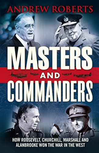 9780713999693: Masters and Commanders: How Roosevelt, Churchill, Marshall and Alanbrooke Won the War in the West