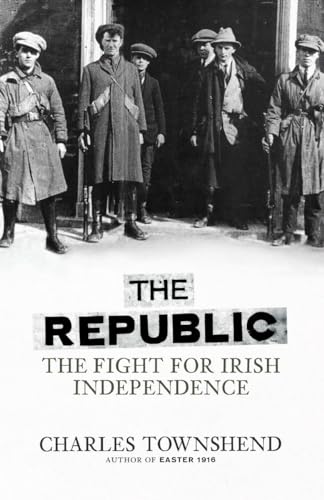 9780713999839: The Republic: The Fight for Irish Independence, 1918-1923