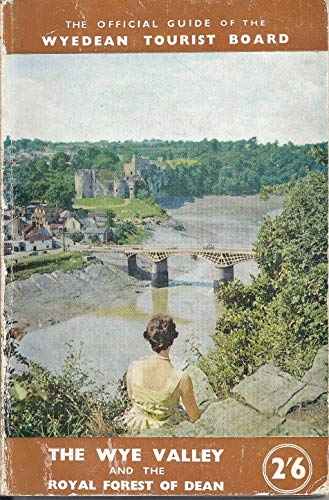 Wye Valley and the Royal Forest of Dean: The official guide of the Wyedean Tourist Board (9780714016078) by Arthur Clarke